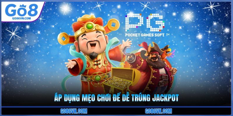 Áp dụng mẹo chơi để dễ trúng jackpot