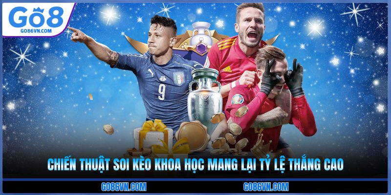 Chiến thuật soi kèo khoa học mang lại tỷ lệ thắng cao