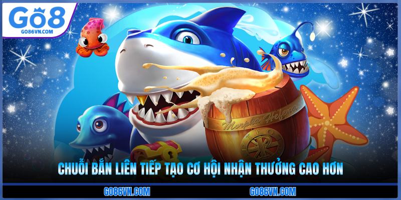 Chuỗi bắn liên tiếp tạo cơ hội nhận thưởng cao hơn