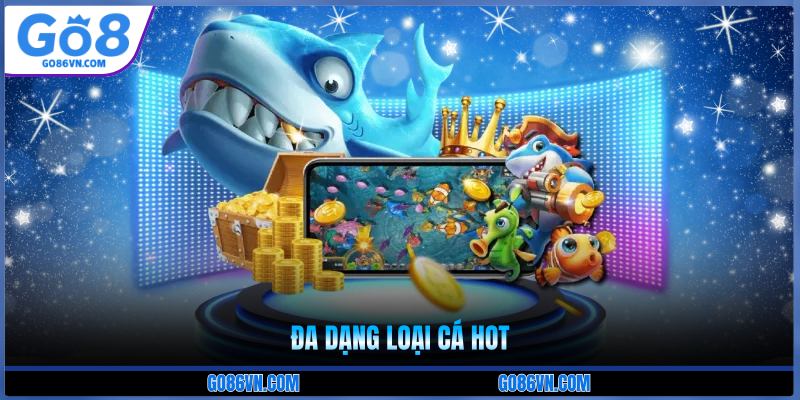 Đa dạng loại cá hot