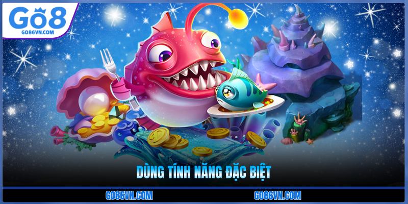 Dùng tính năng đặc biệt