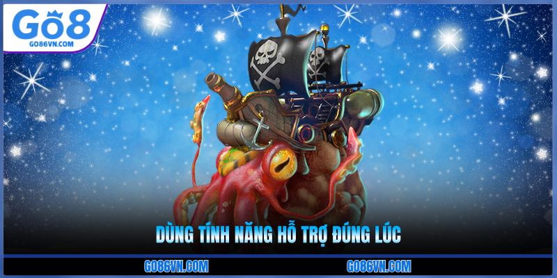 Dùng tính năng hỗ trợ đúng lúc 