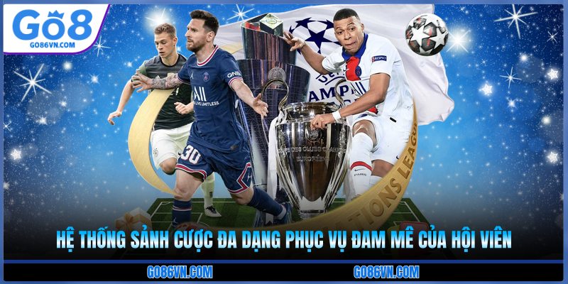 Hệ thống sảnh cược đa dạng phục vụ đam mê của hội viên