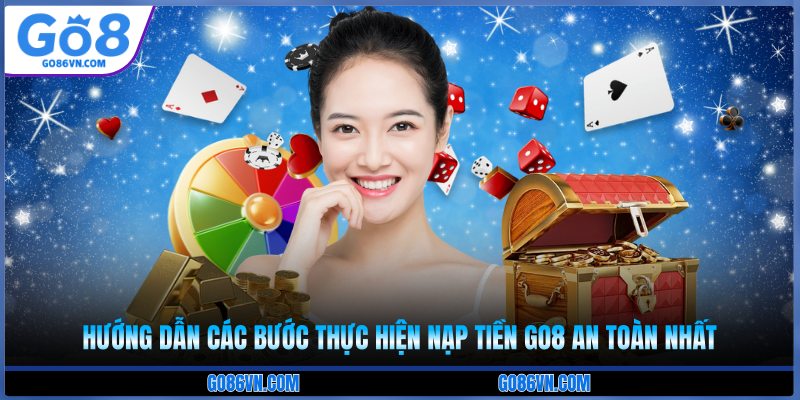 Hướng dẫn các bước thực hiện nạp tiền Go8 an toàn nhất