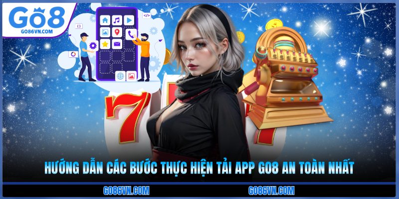 Hướng dẫn các bước thực hiện tải app Go8 an toàn nhất