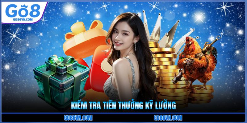 Kiểm tra tiền thưởng kỹ lưỡng