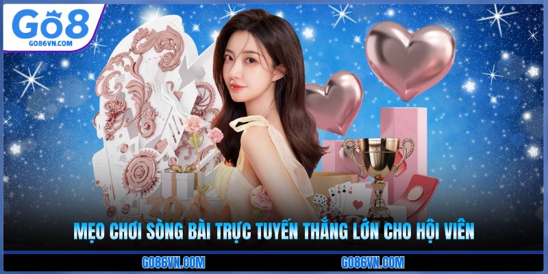 Mẹo chơi sòng bài trực tuyến thắng lớn cho hội viên