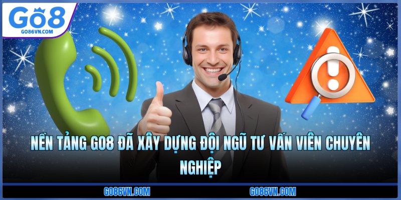 Nền tảng Go8 đã xây dựng đội ngũ tư vấn viên chuyên nghiệp