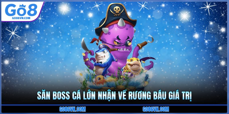 Săn boss cá lớn nhận về rương báu giá trị