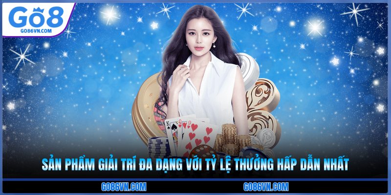 Sản phẩm giải trí đa dạng với tỷ lệ thưởng hấp dẫn nhất