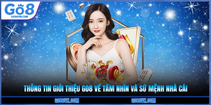 Thông tin giới thiệu Go8 về tầm nhìn và sứ mệnh nhà cái