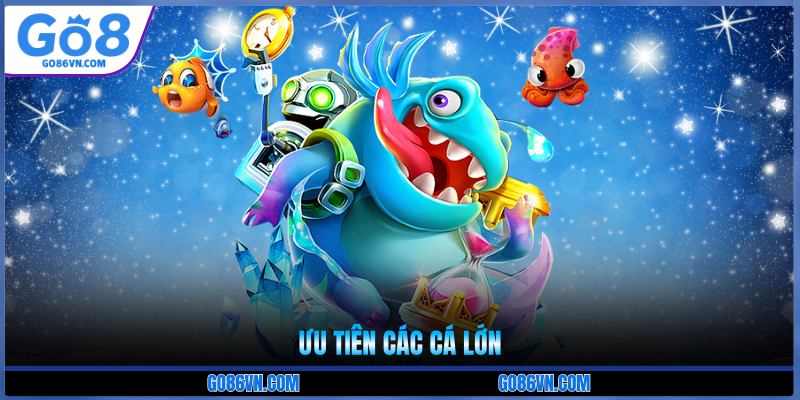 Ưu tiên các cá lớn