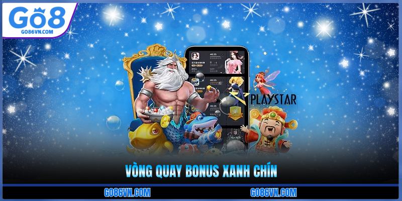Vòng quay bonus xanh chín